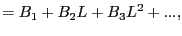 $\displaystyle =B_{1}+B_{2}L+B_{3}L^{2}+...,$