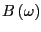 $ B\left( \omega\right) $