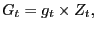 $\displaystyle G_{t}=g_{t}\times Z_{t}, $