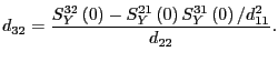 $\displaystyle d_{32}=\frac{S_{Y}^{32}\left( 0\right) -S_{Y}^{21}\left( 0\right) S_{Y}^{31}\left( 0\right) /d_{11}^{2}}{d_{22}}.$