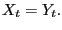$ X_{t}=Y_{t}.$