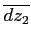 $\overline{dz_2}$
