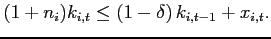 $\displaystyle (1+n_{i})k_{i,t}\leq \left( 1-\delta \right) k_{i,t-1}+x_{i,t}.$