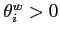 $\theta^w _{i}>0$