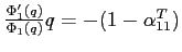 $\frac{\Phi'_1(q)}{\Phi_1(q)}q=-(1-\alpha^T_{11})$