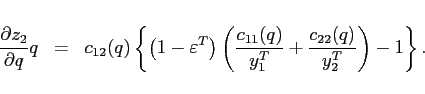 \begin{eqnarray*} \frac{\partial z_{2}}{\partial q}q &=& c_{12}(q)\left\{ \left( 1-\varepsilon ^{T}\right) \left( \frac{c_{11}(q)}{y_{1}^{T}}+\frac{c_{22}(q)}{y_{2}^{T}}\right) -1\right\}. \end{eqnarray*}