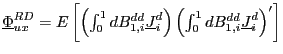 $ \underline{\Phi}_{ux}^{RD}=E\left[ \left( \int_{0}^{1}dB_{1,i} ^{dd}\underline{J}_{i}^{d}\right) \left( \int_{0}^{1}dB_{1,i}^{dd} \underline{J}_{i}^{d}\right) ^{\prime}\right] $