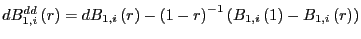 $ dB_{1,i}^{dd}\left( r\right) =dB_{1,i}\left( r\right) -\left( 1-r\right) ^{-1}\left( B_{1,i}\left( 1\right) -B_{1,i}\left( r\right) \right) $