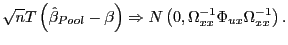 $\displaystyle \sqrt{n}T\left( \hat{\beta}_{Pool}-\beta\right) \Rightarrow N\left( 0,\Omega_{xx}^{-1}\Phi_{ux}\Omega_{xx}^{-1}\right) .$