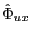 $ \hat{\Phi}_{ux}$