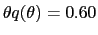 $ \theta q(\theta) = 0.60$