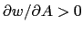 $ \partial w / \partial A > 0$