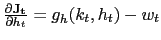 $ \frac{\partial\mathbf{J_{t}}}{\partial h_{t}} = g_{h}(k_{t},h_{t})-w_{t}$