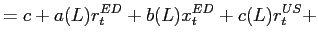 $\displaystyle =c+a(L)r_{t}^{ED}+b(L)x_{t}^{ED}+c(L)r_{t}^{US} +$