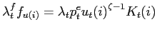 $\displaystyle \lambda_{t}^{f}f_{u( i) }=\lambda_{t}p_{t}^{e}{u_{t}( i) }^{\zeta-1}K_{t}( i)$