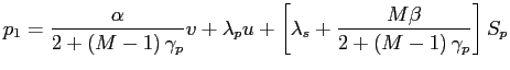 $\displaystyle p_{1}=\frac{\alpha}{2+\left( M-1\right) \gamma_{p}}v+\lambda_{p}u+\left[ \lambda_{s}+\frac{M\beta}{2+\left( M-1\right) \gamma_{p}}\right] S_{p}$