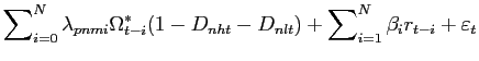 $\displaystyle \sum\nolimits_{i=0}^{N}\lambda_{pnmi}\Omega_{t-i}^{\ast}(1-D_{nht} -D_{nlt})+\sum\nolimits_{i=1}^{N}\beta_{i}r_{t-i}+\varepsilon_{t}$