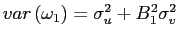 $ var\left( \omega_{1}\right) =\sigma_{u}^{2}+B_{1} ^{2}\sigma_{v}^{2}$