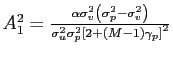 $ A_{1}^{2}=\frac{\alpha\sigma_{v}^{2}\left( \sigma_{p} ^{2}-\sigma_{v}^{2}\right) }{\sigma_{u}^{2}\sigma_{p}^{2}\left[ 2+\left( M-1\right) \gamma_{p}\right] ^{2}}$