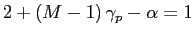 $ 2+\left( M-1\right) \gamma _{p}-\alpha=1$