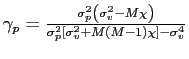 $ \gamma_{p}=\frac{\sigma_{p}^{2}\left( \sigma_{v}^{2}-M\chi\right) -\sigma_{v}^{4} } {\sigma_{p}^{2}\left[ \sigma_{v}^{2}+M\left( M-1\right) \chi\right] -\sigma_{v}^{4}}$