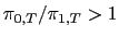 $ \pi_{0,T}/\pi_{1,T}>1$