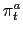 $ \pi_{t}^{a}$