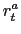 $\displaystyle r_{t}^{a}$