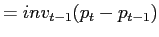 $\displaystyle =inv_{t-1}(p_{t}-p_{t-1})$