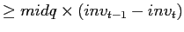 $\displaystyle \geq midq\times(inv_{t-1}-inv_{t})$