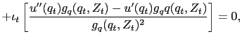 $\displaystyle +\iota_{t} \left[ \dfrac{u^{\prime\prime}(q_{t})g_{q}(q_{t},Z_{t} )-u^{\prime}(q_{t})g_{q}q(q_{t},Z_{t})}{g_{q}(q_{t},Z_{t})^{2}} \right] = 0,$