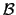 $ \mathcal{B}$