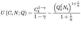 $\displaystyle U\left( C,N;Q\right) =\frac{C_{t}^{1-\gamma}}{1-\gamma}-\frac{\left( Q_{t}^{\zeta}N_{t}\right) ^{1+\frac{1}{\eta}}}{1+\frac{1}{\eta}} $