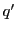 $ q^{\prime}$