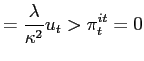 $\displaystyle =\frac{\lambda}{\kappa^{2}}u_{t}>\pi_{t}^{it}=0$