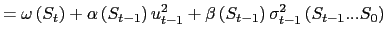 $\displaystyle =\omega\left( S_{t}\right) +\alpha\left( S_{t-1}\right) u_{t-1}^{2}+\beta\left( S_{t-1}\right) \sigma_{t-1}^{2}\left( S_{t-1}...S_{0}\right)$