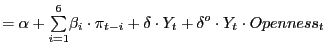 $\displaystyle =\alpha+ {\textstyle\sum\limits_{i=1}^{6}} \beta_{i}\cdot\pi_{t-i}+\delta\cdot Y_{t}+\delta^{o}\cdot Y_{t}\cdot Openness_{t}$