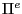 $ \Pi^{e}$