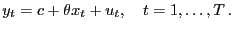 $\displaystyle y_{t} = c + \theta x_{t} + u_{t},\quad t=1,\dots,T\,.$