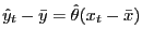 $ \hat y_{t}-\bar y=\hat\theta(x_{t}-\bar x)$