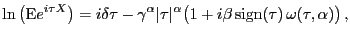 $\displaystyle \ln\left( \E e^{i\tau X} \right) = i\delta\tau-\gamma^{\alpha }\vert\tau\vert^{\alpha}\bigl( 1+i\beta\, \mathrm{sign}(\tau)\, \omega(\tau ,\alpha)\bigr) \, ,$