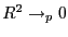 $ R^{2}\to_{p} 0$