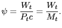 $\displaystyle \psi=\frac{W_{t}}{P_{t}c}=\frac{W_{t}}{M_{t}}. $