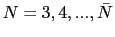 $ N=3,4,...,\bar{N}$