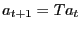 $\displaystyle a_{t+1} =Ta_{t}$