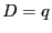 $ D=q$
