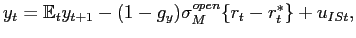 $\displaystyle y_{t}=\mathbb{E}_{t}y_{t+1}-(1-g_{y})\sigma^{open}_{M}\{r_{t}-r_{t}^{\ast }\}+u_{ISt},$