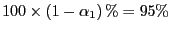 $ 100\times\left( 1-\alpha_{1}\right) \%=95\%$