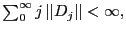 $ \sum_{0}^{\infty}j\left\vert \left\vert D_{j} \right\vert \right\vert <\infty,$