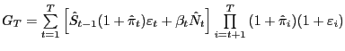 $ G_{T} =\sum\limits_{t=1}^{T} {\left[ {\hat{S}_{t-1} (1+\hat{\pi}_{t} )\varepsilon_{t} +\beta_{t} \hat{N}_{t} } \right] \prod\limits_{i=t+1}^{T} {(1+\hat{\pi}_{i} )(1+\varepsilon_{i} )} } $